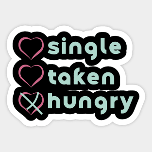 Similar to Single, no. Taken, no. Hungry, YES! Sticker